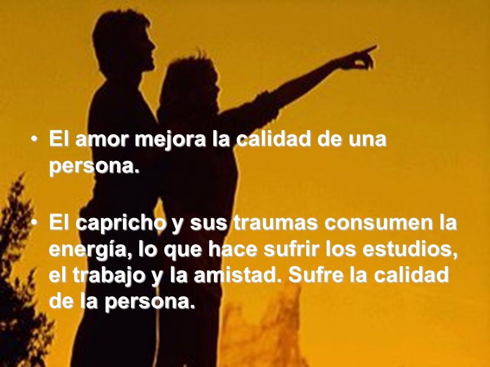 El amor mejora la calidad de una persona.