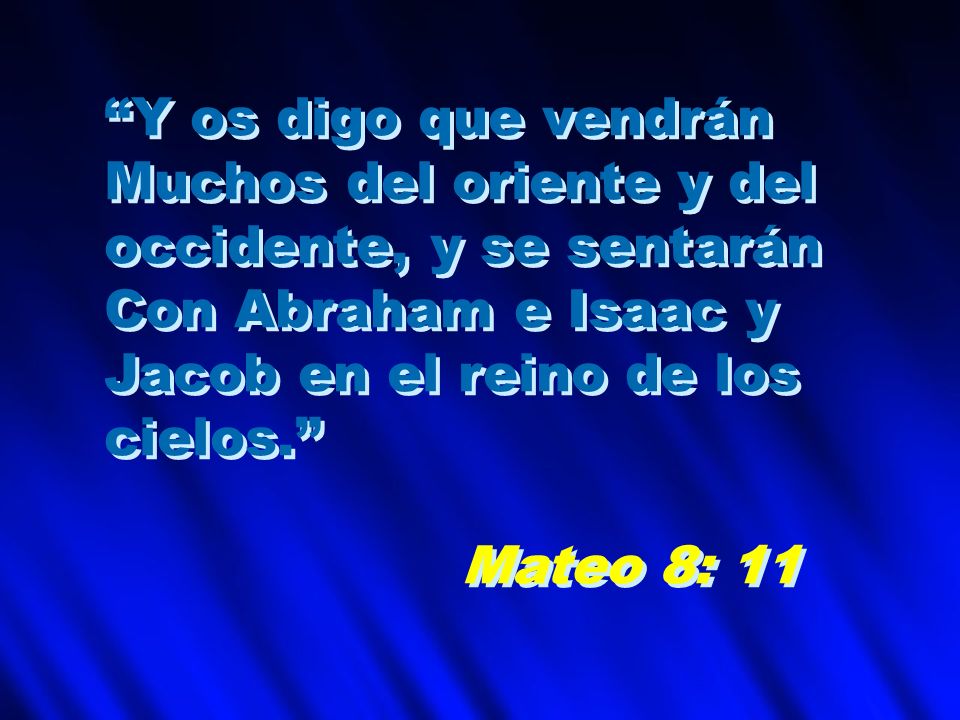 Y os digo que vendrán Muchos del oriente y del. occidente, y se sentarán. Con Abraham e Isaac y.