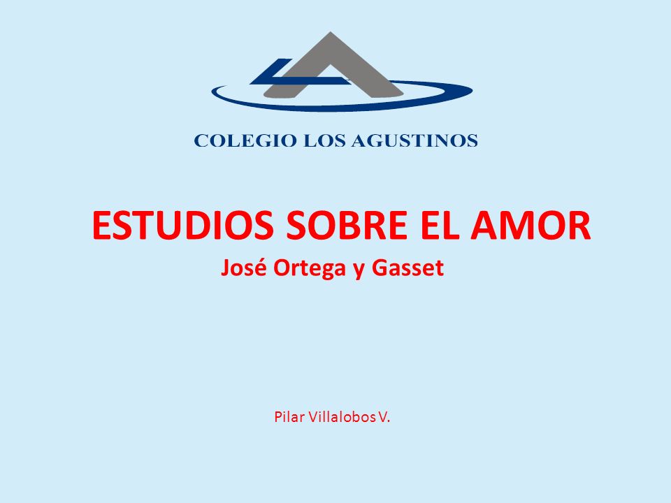 ESTUDIOS SOBRE EL AMOR José Ortega y Gasset Pilar Villalobos V.