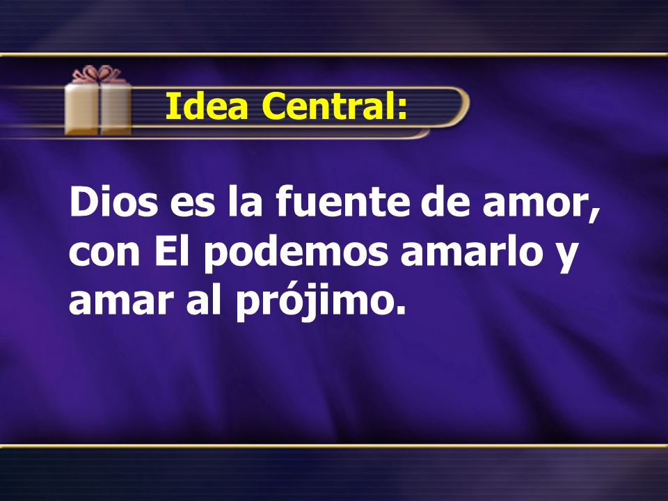 Dios es la fuente de amor, con El podemos amarlo y amar al prójimo.