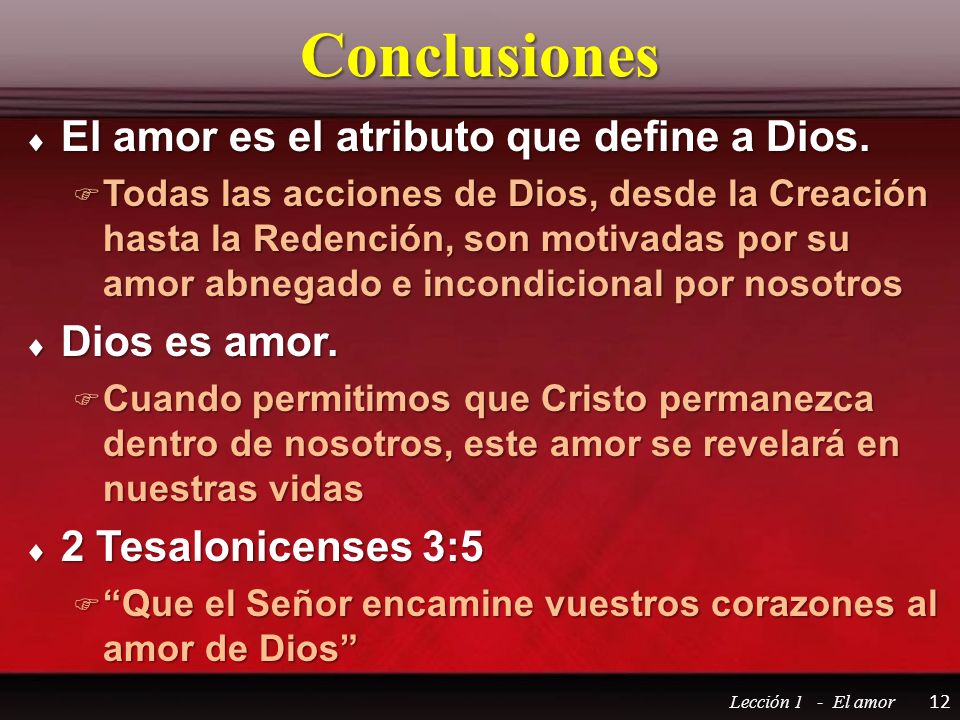 Conclusiones El amor es el atributo que define a Dios. Dios es amor.