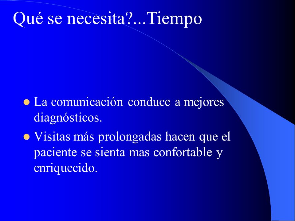 Qué se necesita ...Tiempo La comunicación conduce a mejores diagnósticos.