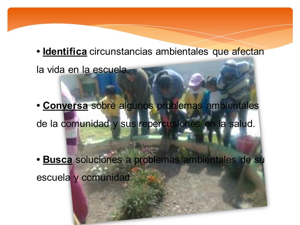 • Identifica circunstancias ambientales que afectan la vida en la escuela.