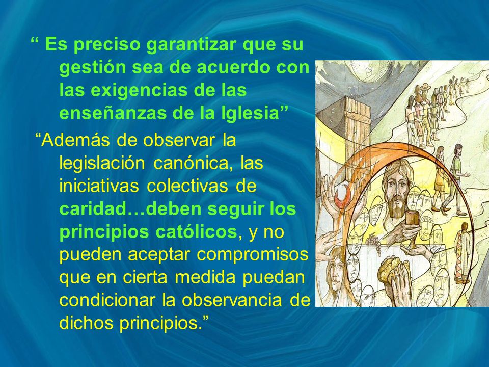 Es preciso garantizar que su gestión sea de acuerdo con las exigencias de las enseñanzas de la Iglesia