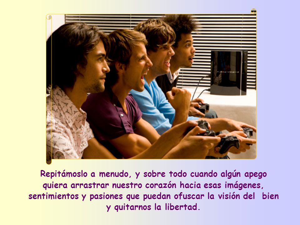 Repitámoslo a menudo, y sobre todo cuando algún apego quiera arrastrar nuestro corazón hacia esas imágenes, sentimientos y pasiones que puedan ofuscar la visión del bien y quitarnos la libertad.
