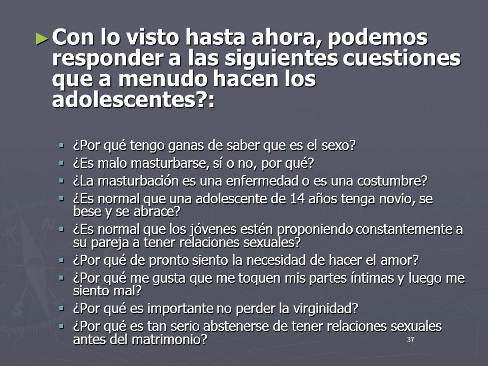 Con lo visto hasta ahora, podemos responder a las siguientes cuestiones que a menudo hacen los adolescentes :