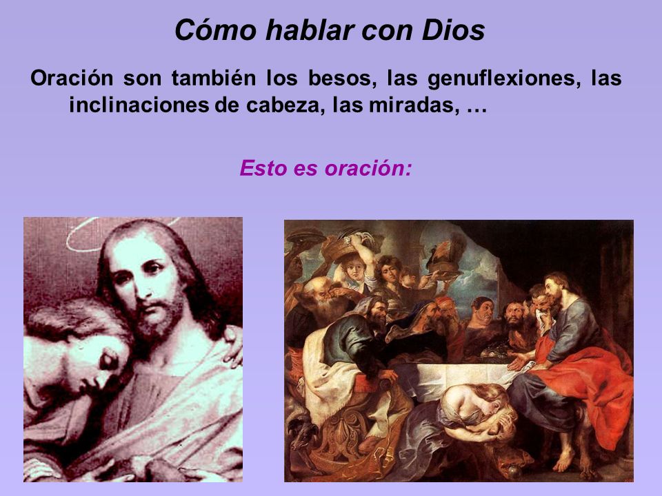 Cómo hablar con Dios Oración son también los besos, las genuflexiones, las inclinaciones de cabeza, las miradas, …
