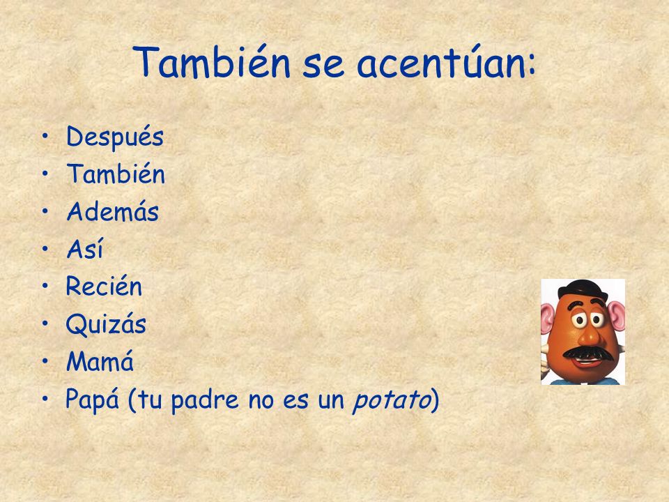 También se acentúan: Después También Además Así Recién Quizás Mamá