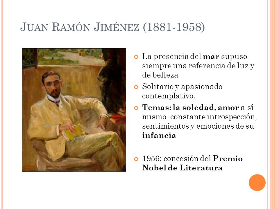Juan Ramón Jiménez ( ) La presencia del mar supuso siempre una referencia de luz y de belleza.