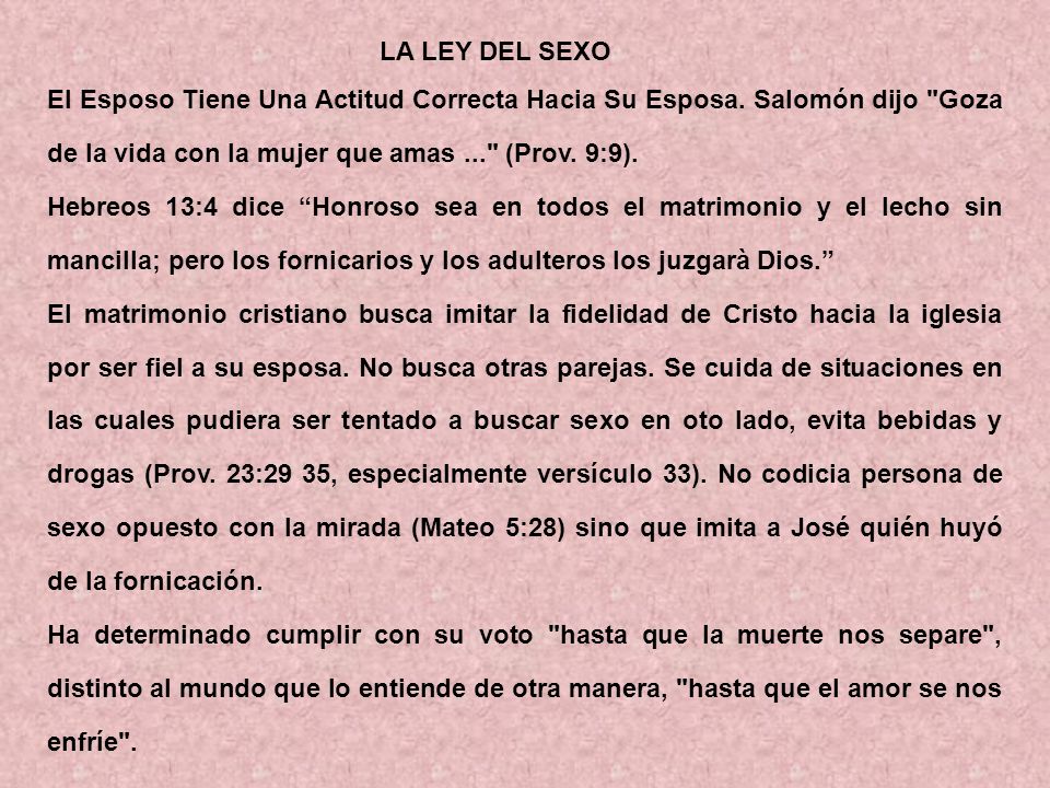LA LEY DEL SEXO El Esposo Tiene Una Actitud Correcta Hacia Su Esposa. Salomón dijo Goza de la vida con la mujer que amas ... (Prov. 9:9).