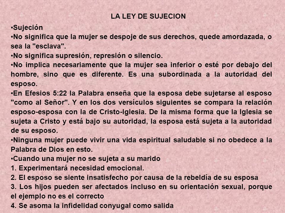 LA LEY DE SUJECION Sujeción. No significa que la mujer se despoje de sus derechos, quede amordazada, o sea la esclava .