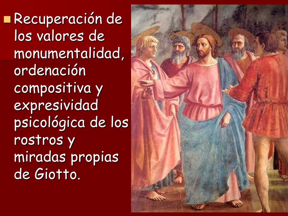 Recuperación de los valores de monumentalidad, ordenación compositiva y expresividad psicológica de los rostros y miradas propias de Giotto.