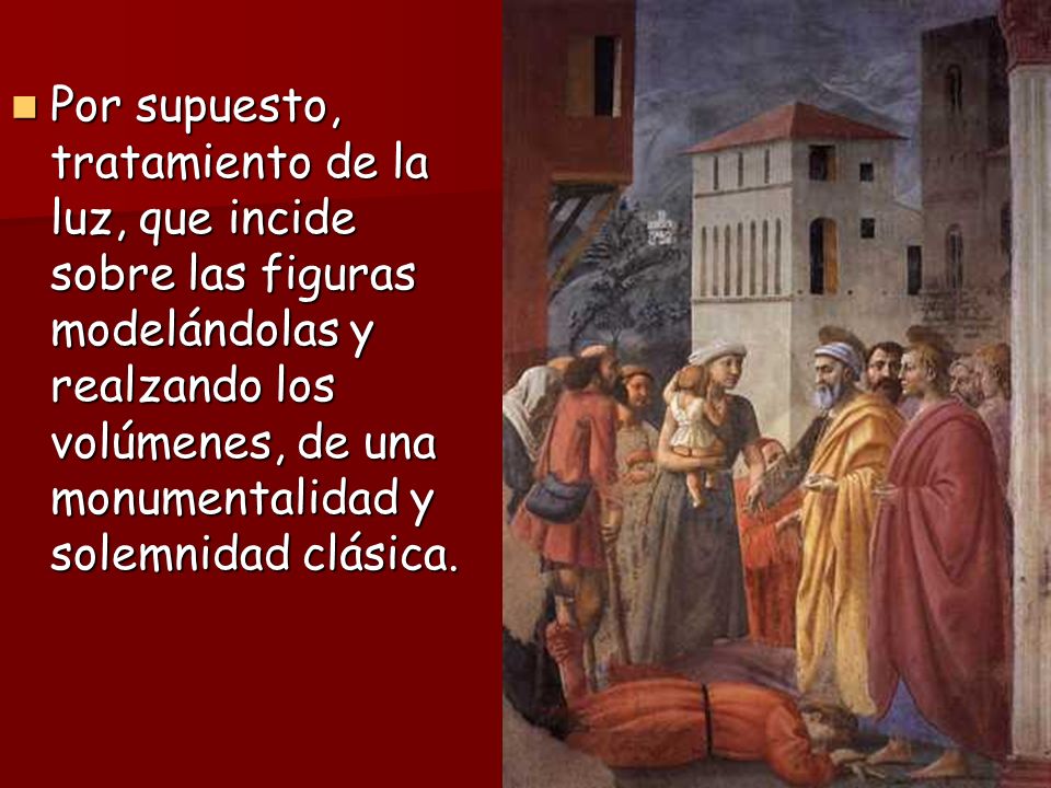 Por supuesto, tratamiento de la luz, que incide sobre las figuras modelándolas y realzando los volúmenes, de una monumentalidad y solemnidad clásica.