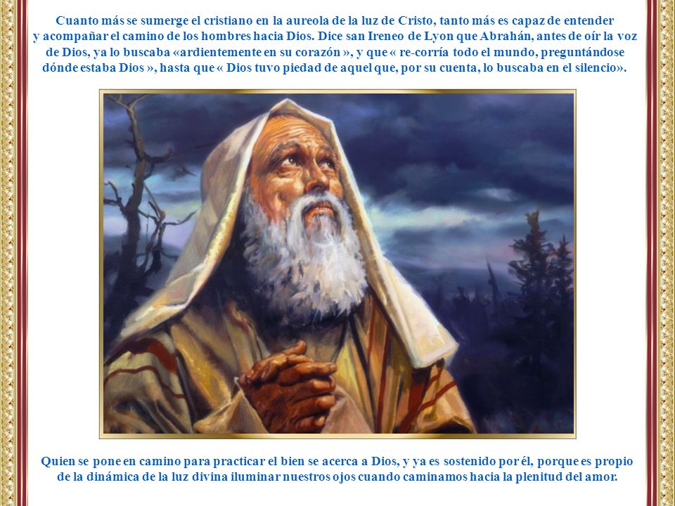 Cuanto más se sumerge el cristiano en la aureola de la luz de Cristo, tanto más es capaz de entender