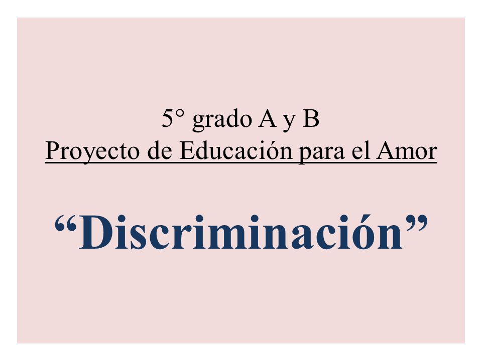 5° grado A y B Proyecto de Educación para el Amor Discriminación