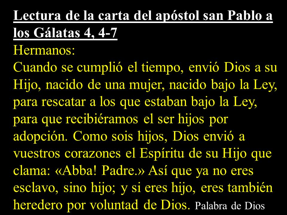 Lectura de la carta del apóstol san Pablo a los Gálatas 4, 4-7