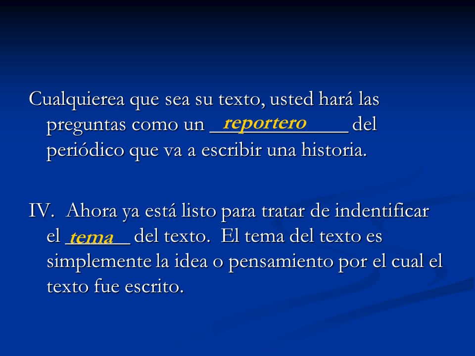 Cualquierea que sea su texto, usted hará las preguntas como un _____________ del periódico que va a escribir una historia.