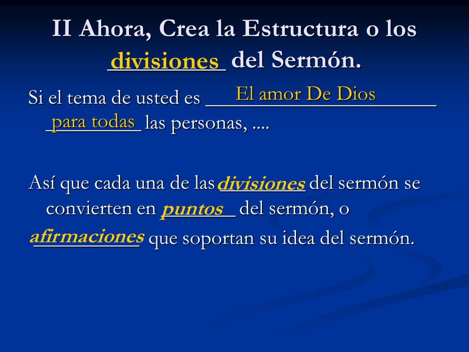 II Ahora, Crea la Estructura o los _________ del Sermón.