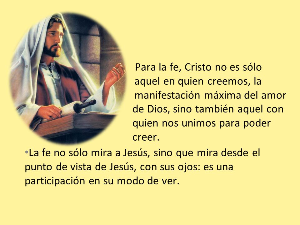 Para la fe, Cristo no es sólo. aquel en quien creemos, la