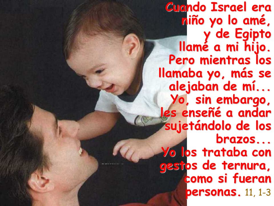 Cuando Israel era niño yo lo amé, y de Egipto llamé a mi hijo