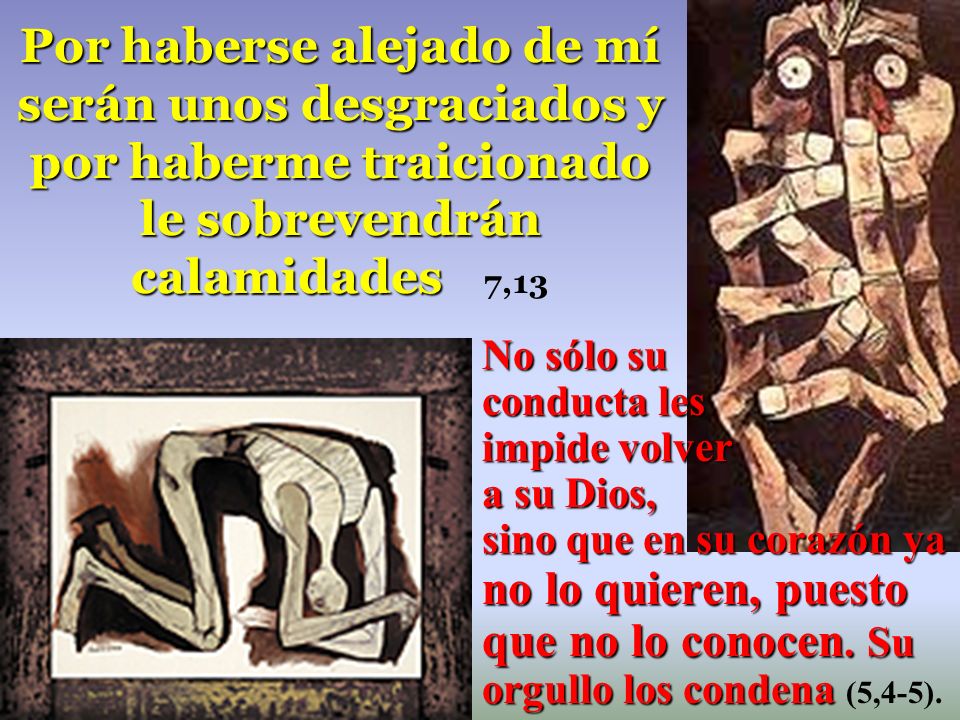 Por haberse alejado de mí serán unos desgraciados y por haberme traicionado le sobrevendrán calamidades 7,13