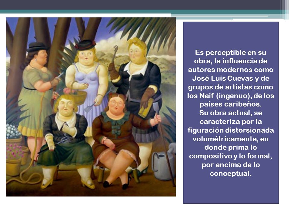 Es perceptible en su obra, la influencia de autores modernos como José Luis Cuevas y de grupos de artistas como los Naif (ingenuo), de los países caribeños.