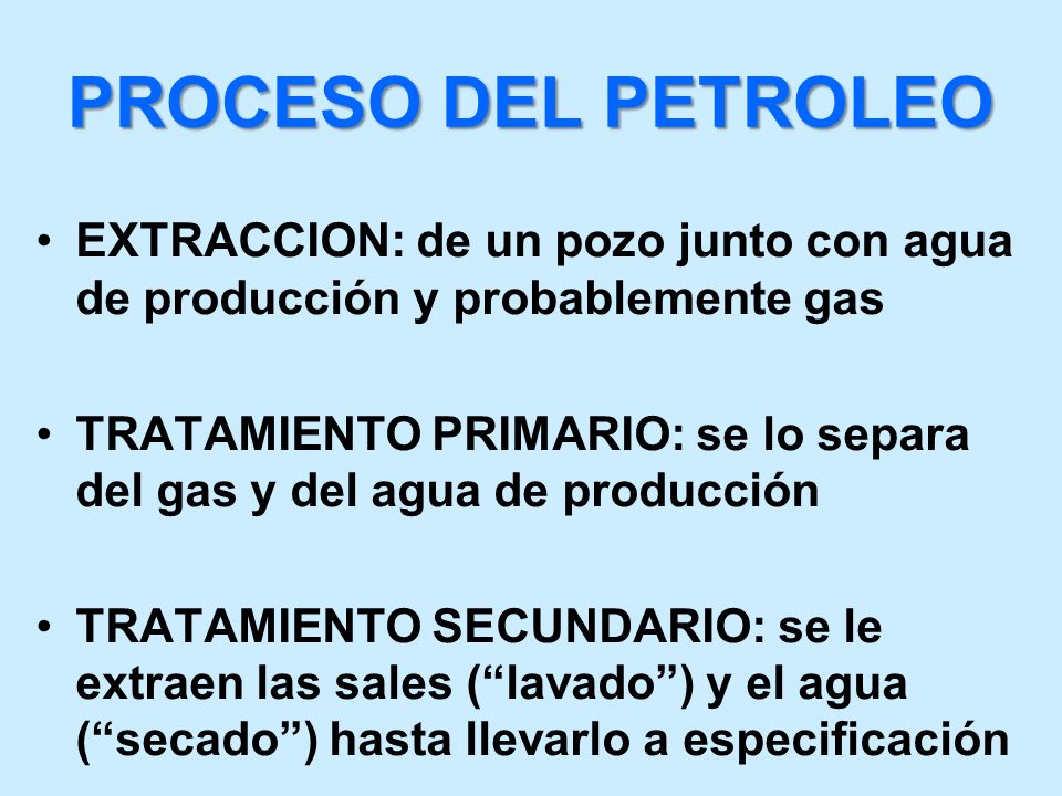 PROCESO DEL PETROLEO EXTRACCION: de un pozo junto con agua de producción y probablemente gas.