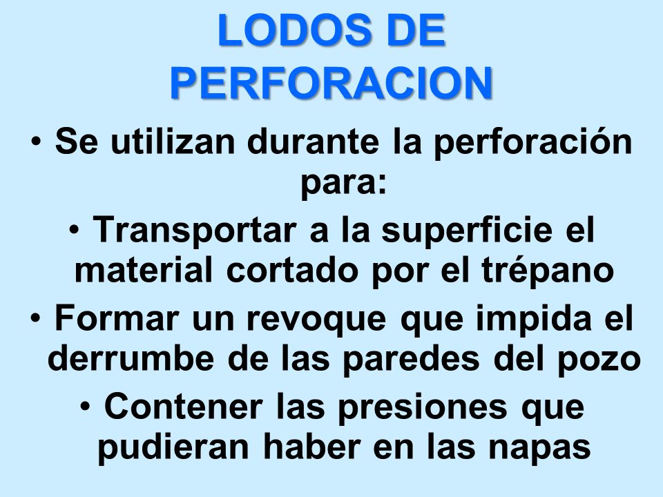 LODOS DE PERFORACION Se utilizan durante la perforación para: