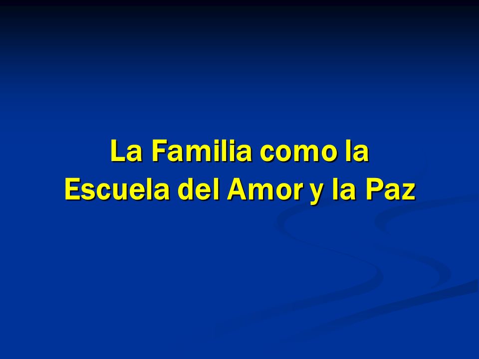 La Familia como la Escuela del Amor y la Paz