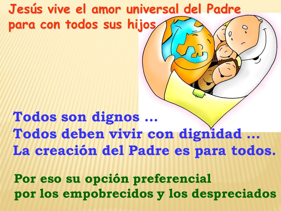 Todos deben vivir con dignidad … La creación del Padre es para todos.