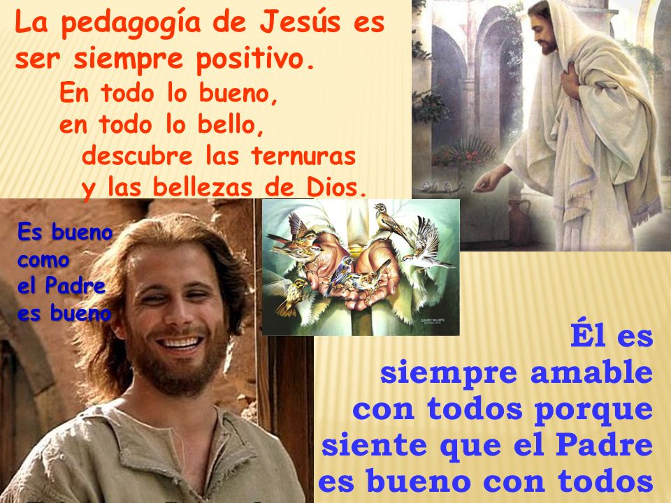 siempre amable con todos porque siente que el Padre es bueno con todos