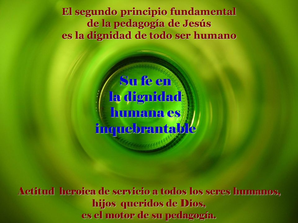 a a Su fe en la dignidad humana es inquebrantable