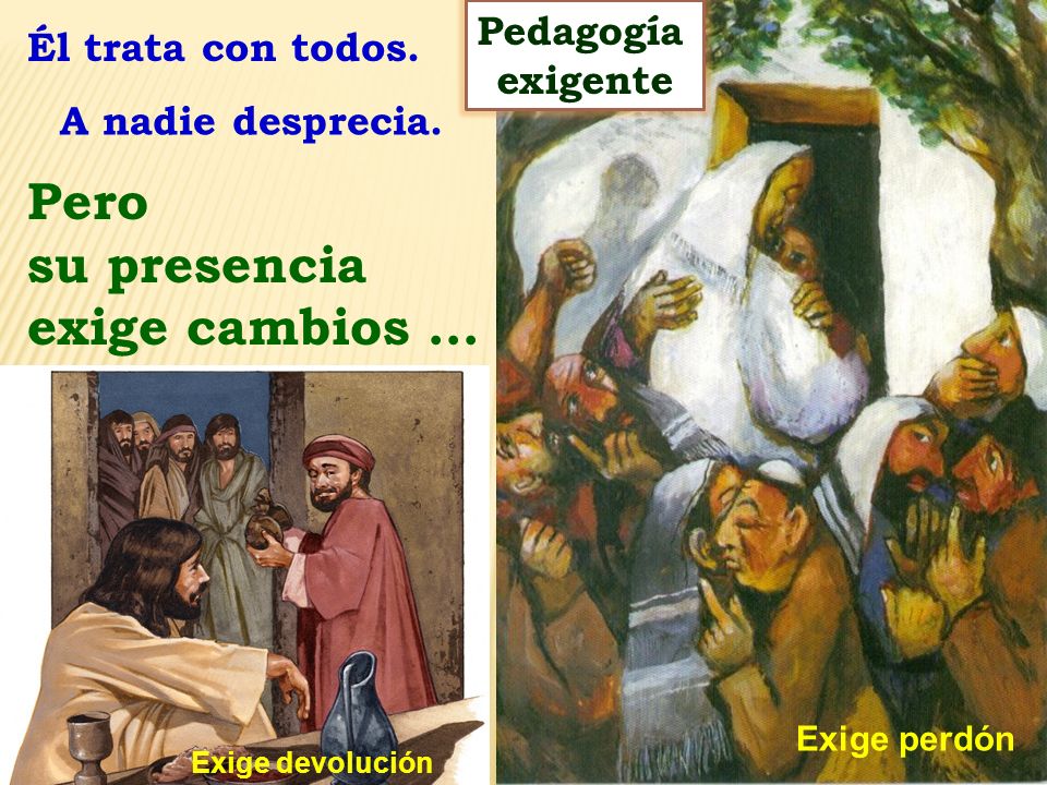 Pero su presencia exige cambios … Pedagogía Él trata con todos.