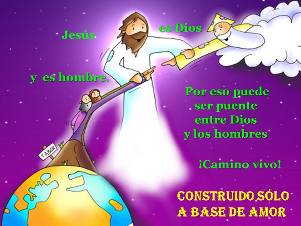 Construido Sólo a base de amor es Dios Jesús y es hombre.