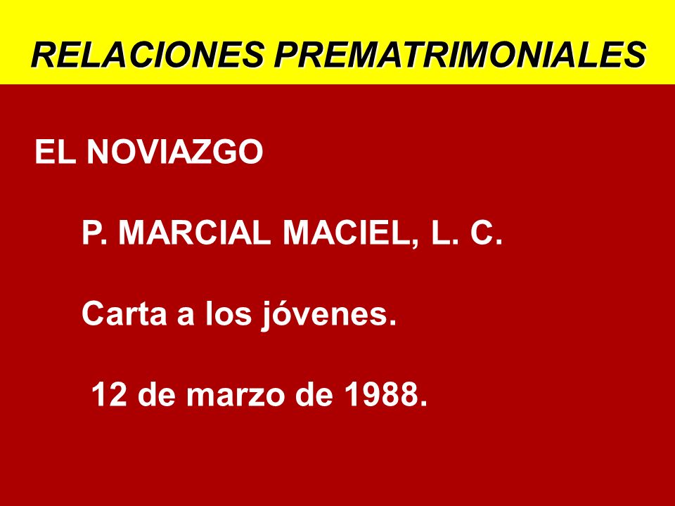 EL NOVIAZGO P. MARCIAL MACIEL, L. C. Carta a los jóvenes. 12 de marzo de 1988.