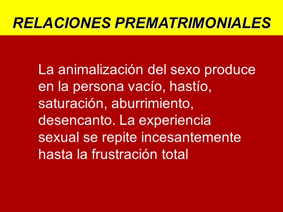 La animalización del sexo produce en la persona vacío, hastío, saturación, aburrimiento,