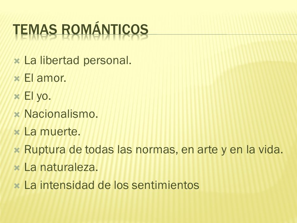 Temas románticos La libertad personal. El amor. El yo. Nacionalismo.