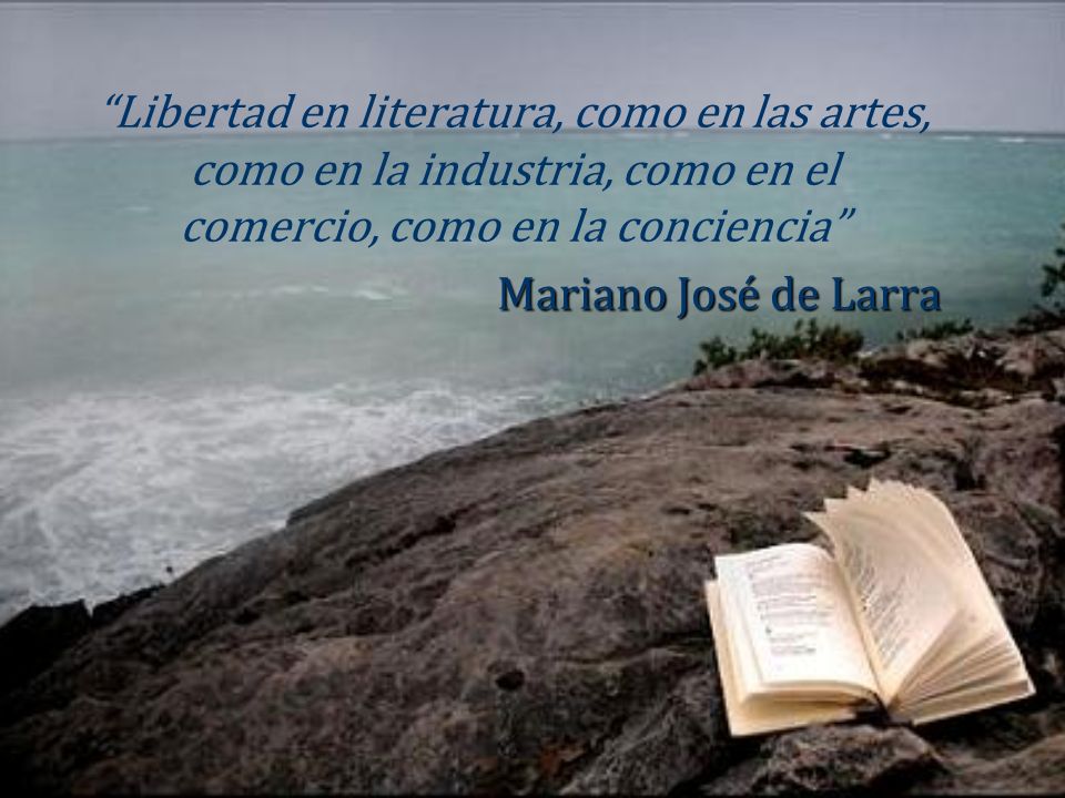 Libertad en literatura, como en las artes, como en la industria, como en el comercio, como en la conciencia