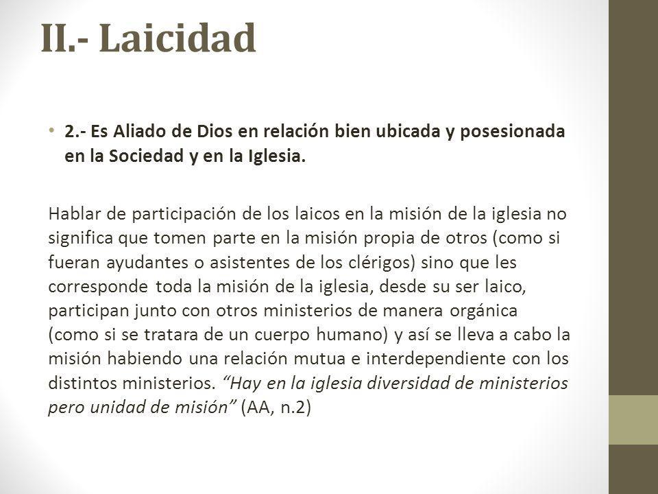 II.- Laicidad 2.- Es Aliado de Dios en relación bien ubicada y posesionada en la Sociedad y en la Iglesia.