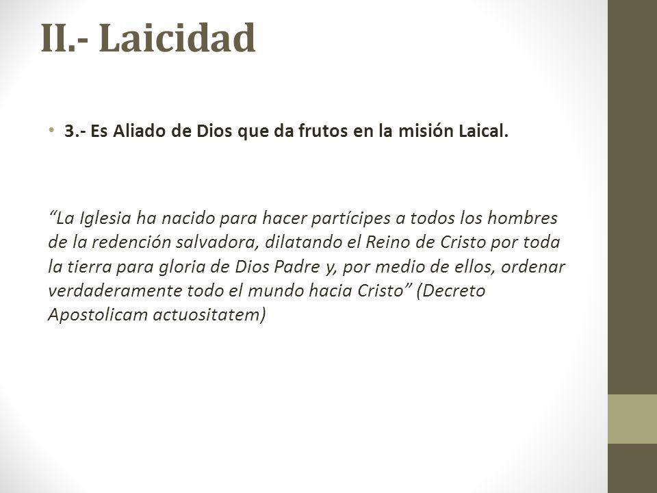 II.- Laicidad 3.- Es Aliado de Dios que da frutos en la misión Laical.