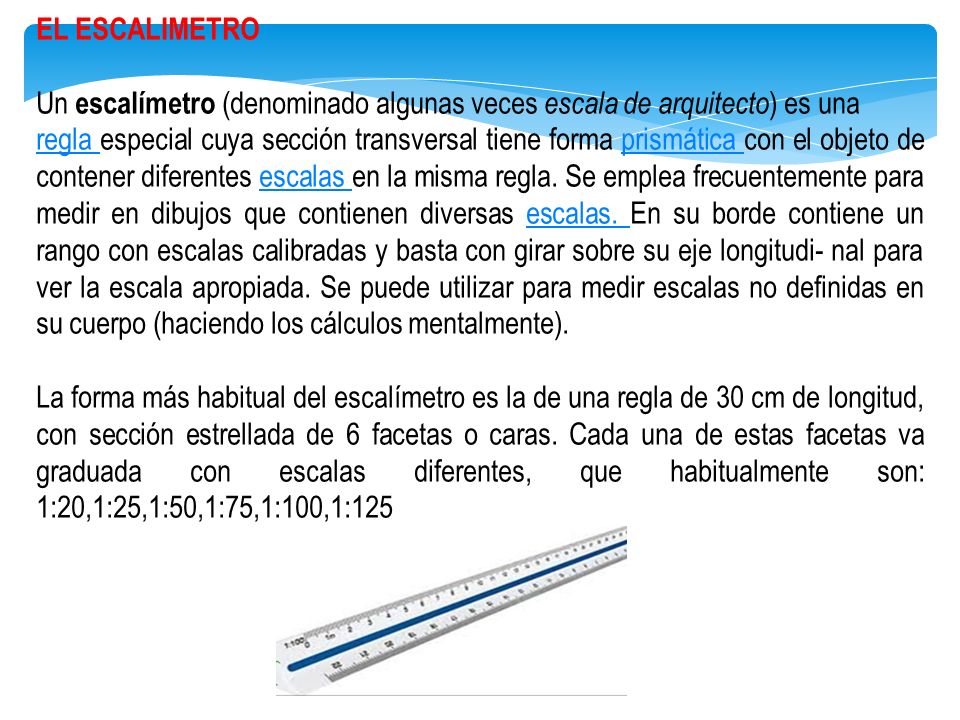 EL ESCALIMETRO Un escalímetro (denominado algunas veces escala de arquitecto) es una.