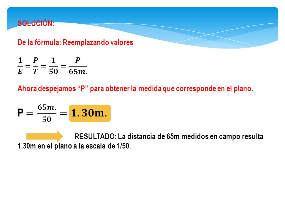 P = 𝟔𝟓𝒎. 𝟓𝟎 =𝟏.𝟑𝟎𝐦. SOLUCIÓN: De la fórmula: Reemplazando valores
