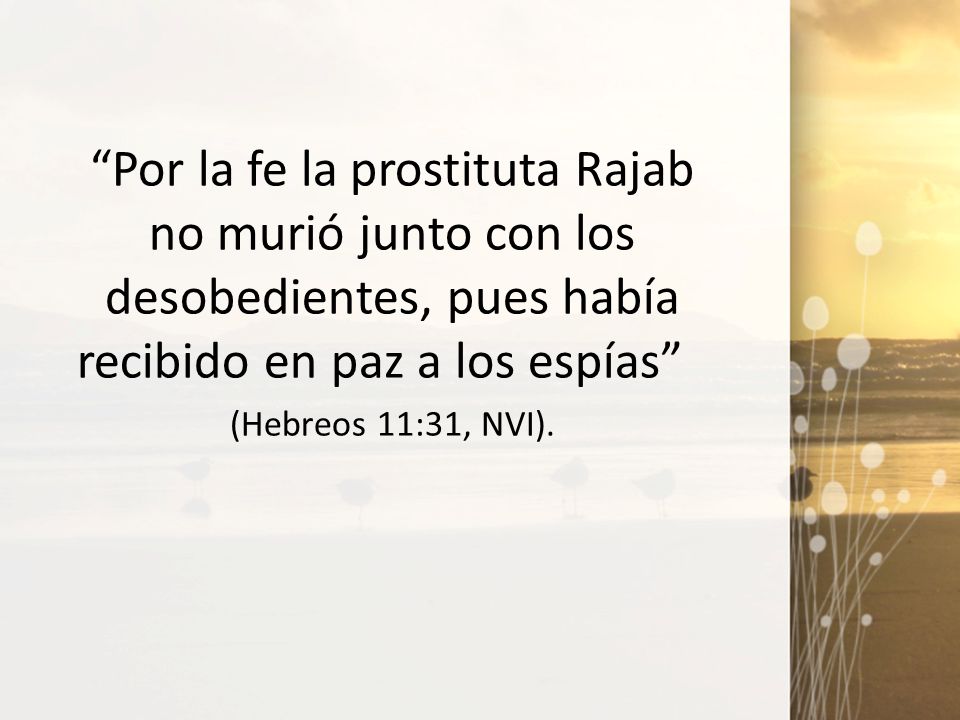 Por la fe la prostituta Rajab no murió junto con los desobedientes, pues había recibido en paz a los espías
