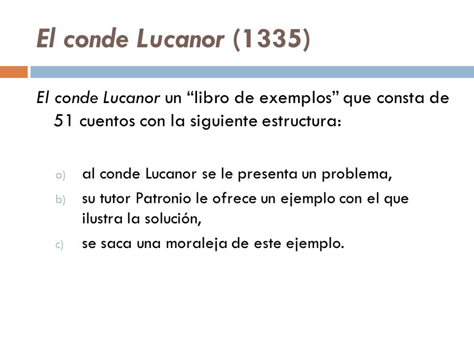 El conde Lucanor (1335) El conde Lucanor un libro de exemplos que consta de 51 cuentos con la siguiente estructura: