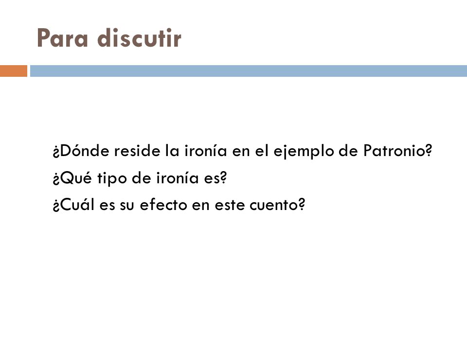 Para discutir ¿Dónde reside la ironía en el ejemplo de Patronio.