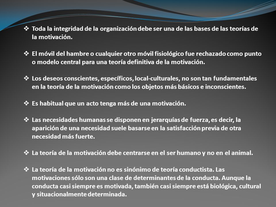 Toda la integridad de la organización debe ser una de las bases de las teorías de la motivación.