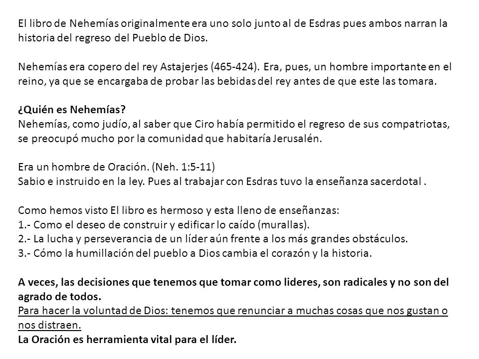 El libro de Nehemías originalmente era uno solo junto al de Esdras pues ambos narran la historia del regreso del Pueblo de Dios.