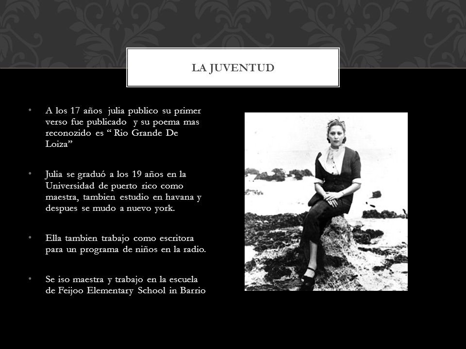La Juventud A los 17 años julia publico su primer verso fue publicado y su poema mas reconozido es Rio Grande De Loiza
