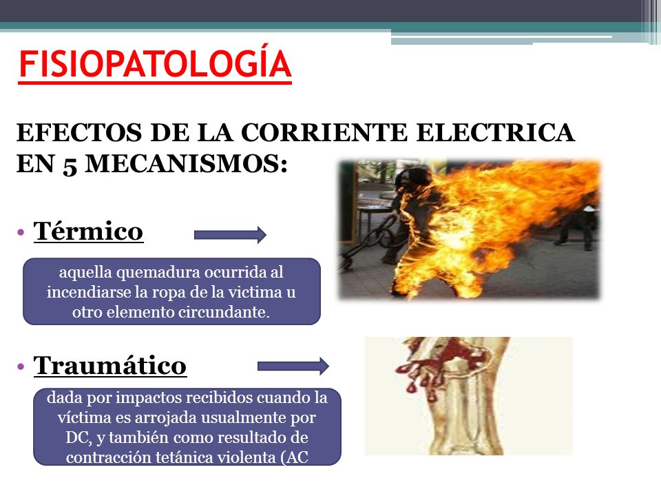 FISIOPATOLOGÍA EFECTOS DE LA CORRIENTE ELECTRICA EN 5 MECANISMOS: