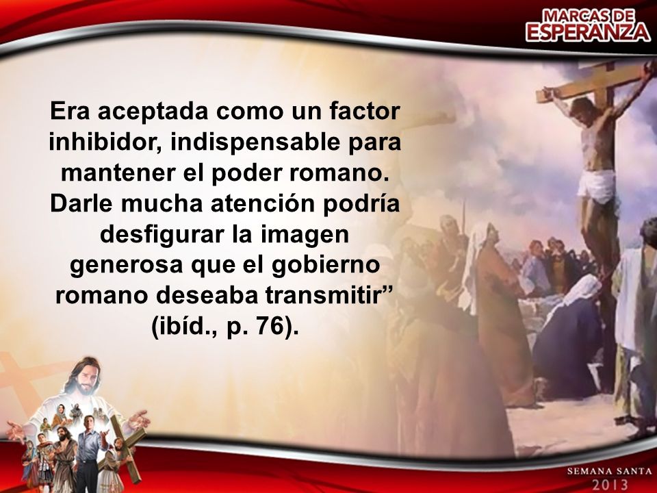 Era aceptada como un factor inhibidor, indispensable para mantener el poder romano.